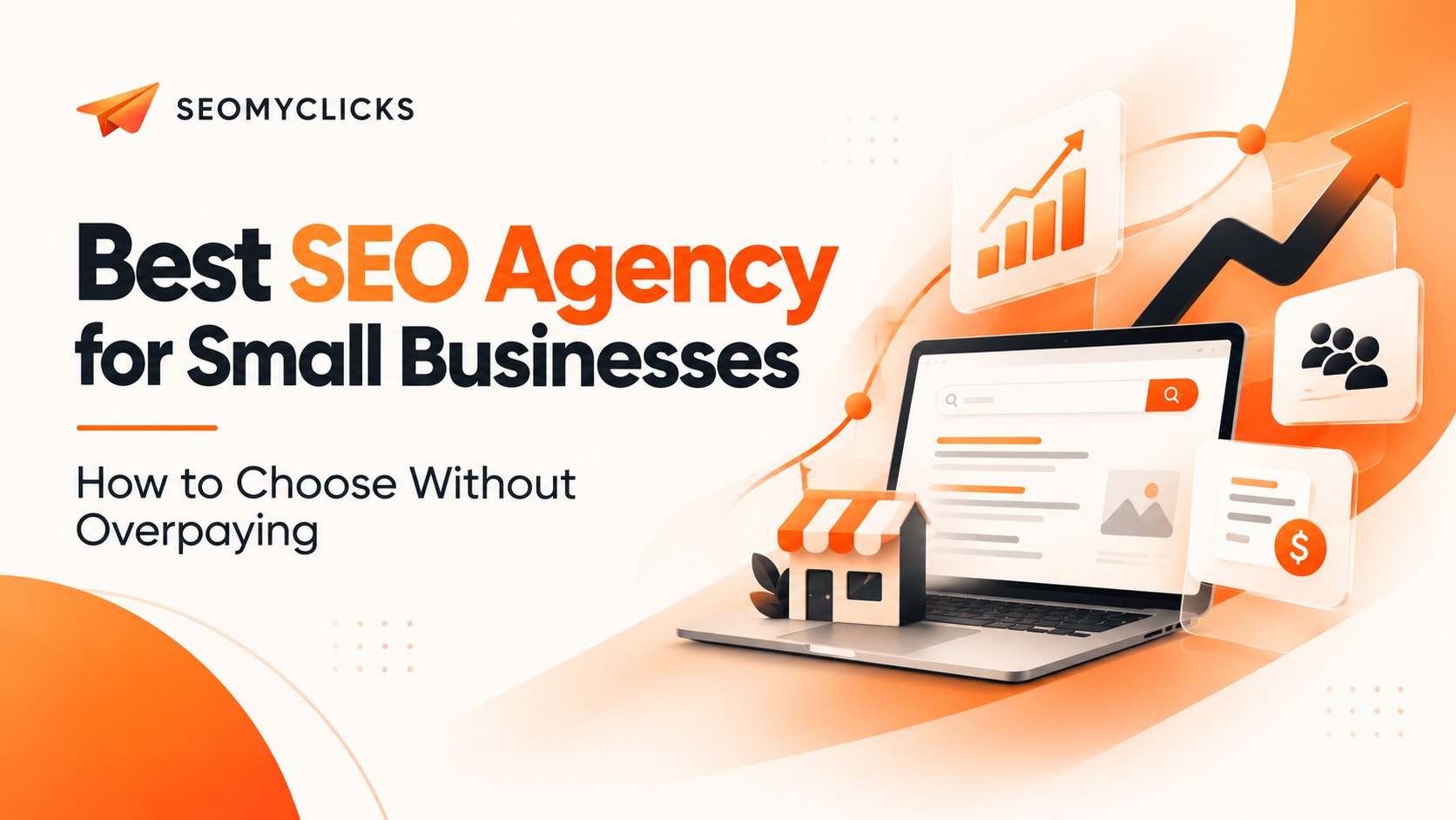Best SEO Agency for Small Businesses: How to Choose Without Overpaying | SEOMYCLICKS